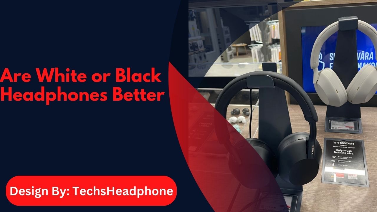 Are White or Black Headphones Better – The Ultimate Showdown!