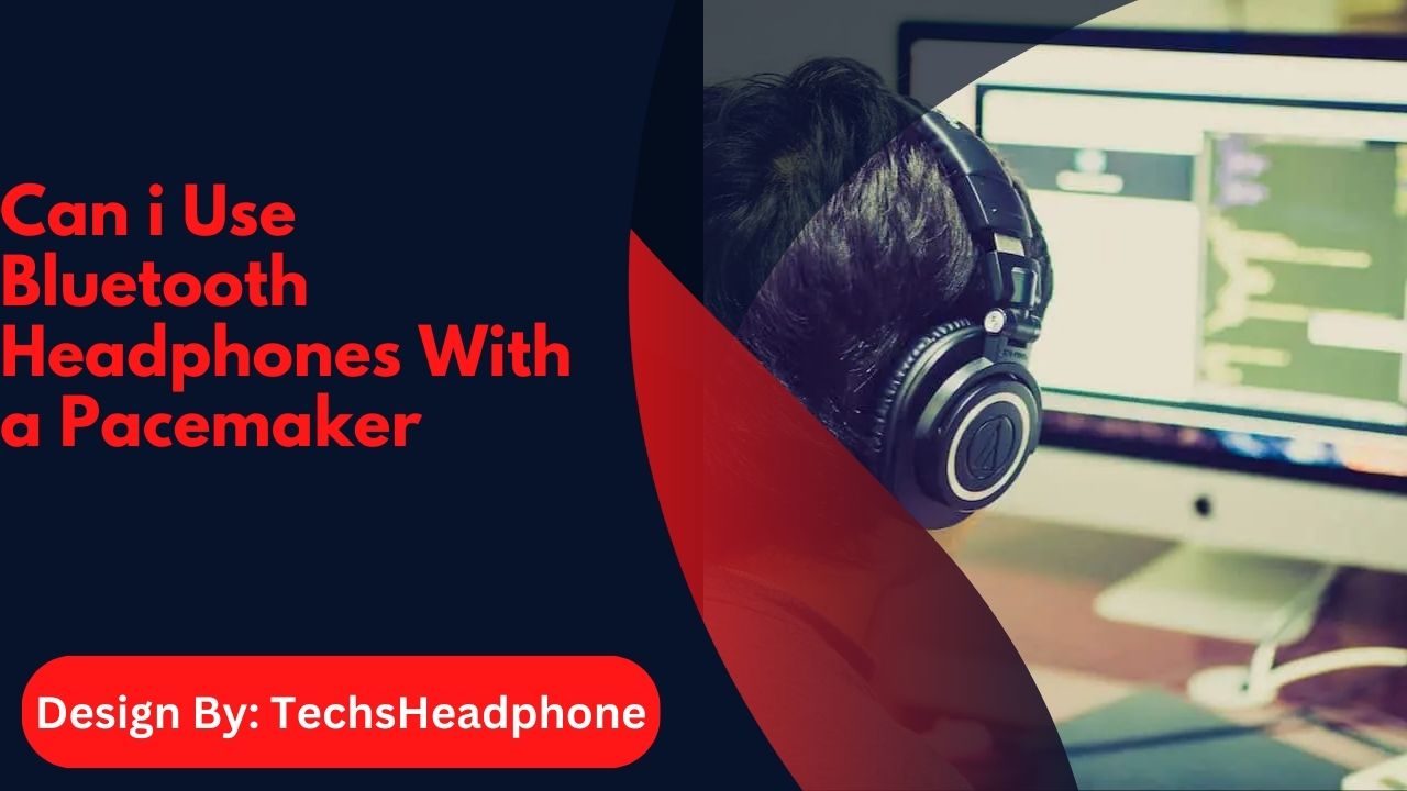 Can i Use Bluetooth Headphones With a Pacemaker – Risks and Benefits!