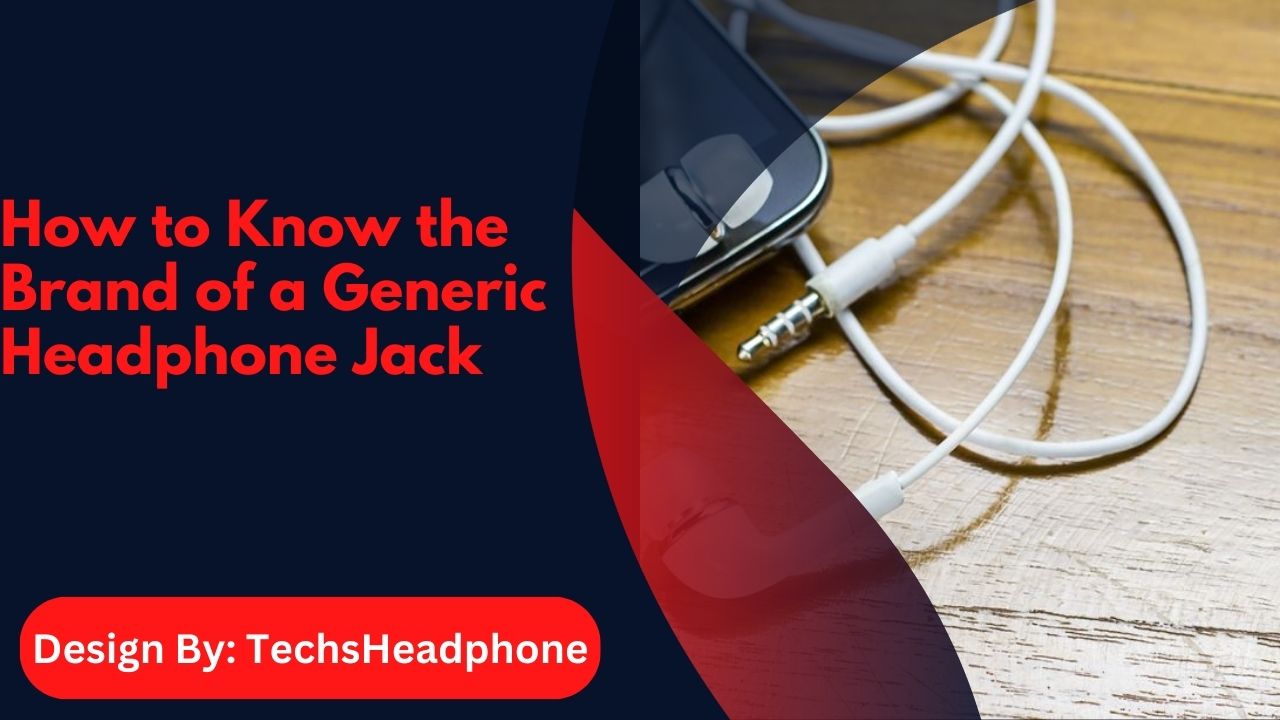 How to Know the Brand of a Generic Headphone Jack – A Complete Guide!