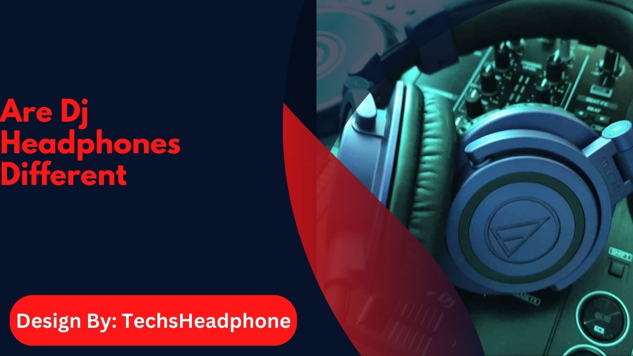 Are Dj Headphones Different – Features, Benefits, and Top Picks!