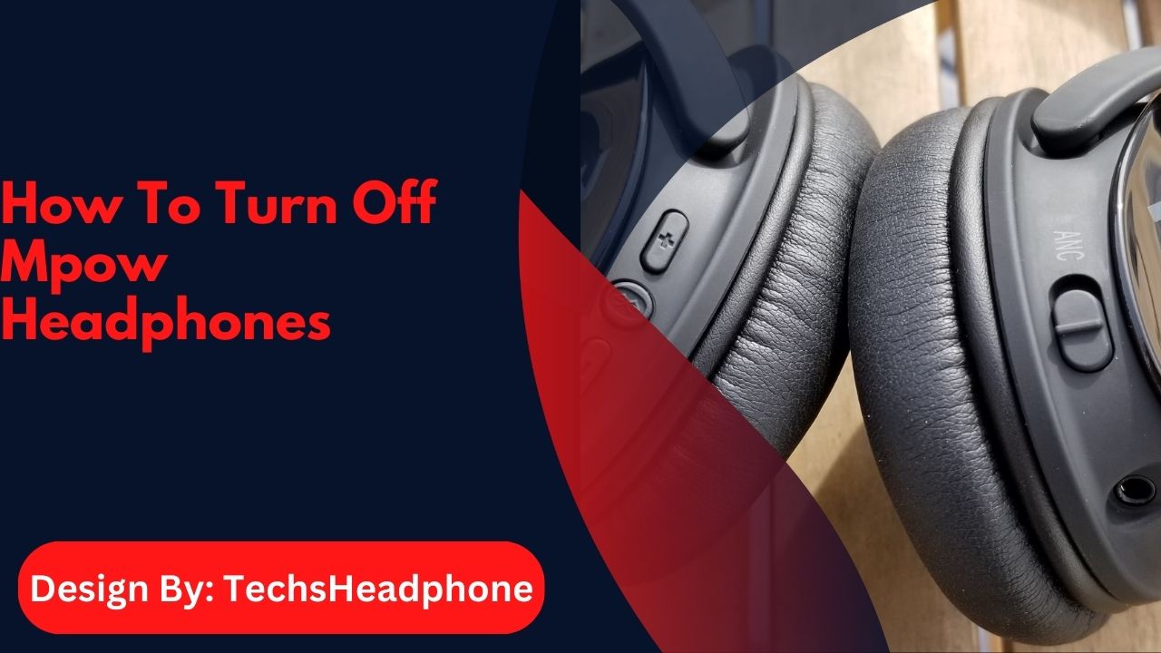 How To Turn Off Mpow Headphones – A Step-by-Step Guide!