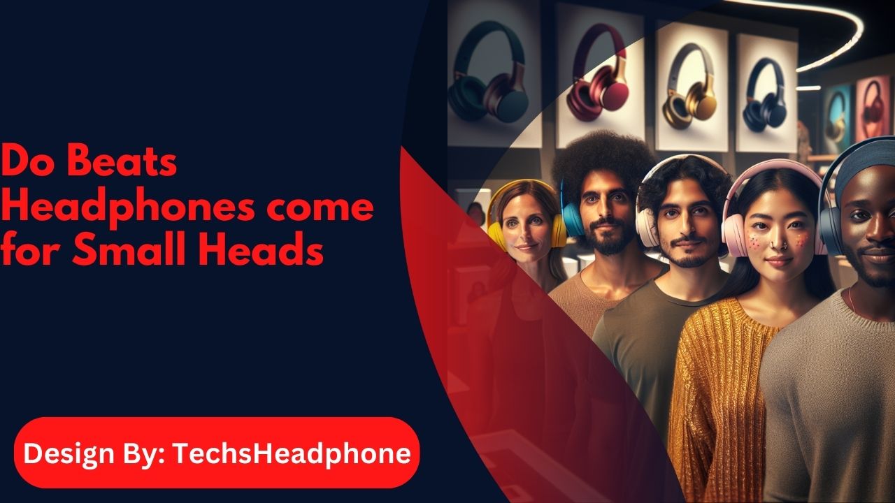 Do Beats Headphones come for Small Heads – A Comprehensive Guide!